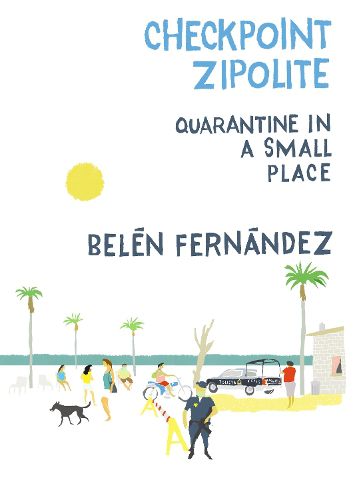 Cover image for Checkpoint Zipolite: Quarantine in a Small Place