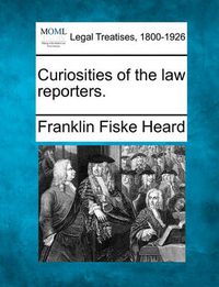 Cover image for Curiosities of the Law Reporters.