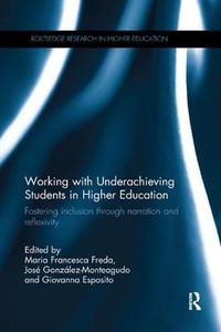 Cover image for Working with Underachieving Students in Higher Education: Fostering inclusion through narration and reflexivity