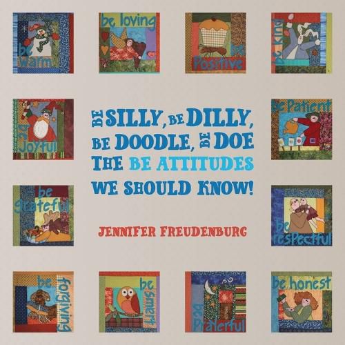 Cover image for Be Silly, Be Dilly, Be Doodle, Be Doe The Be Attitudes We Should Know!