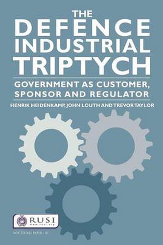 Cover image for The Defence Industrial Triptych: Government as a Customer, Sponsor and Regulator of Defence Industry