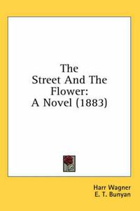 Cover image for The Street and the Flower: A Novel (1883)