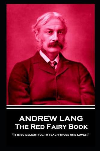 Cover image for Andrew Lang - The Red Fairy Book: 'It is so delightful to teach those one loves!