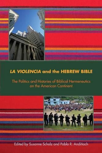 Cover image for La Violencia and the Hebrew Bible: The Politics and Histories of Biblical Hermeneutics on the American Continent