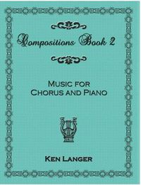 Cover image for Compositions Book 2: Music For Chorus and Piano