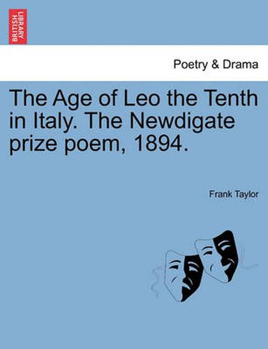 Cover image for The Age of Leo the Tenth in Italy. the Newdigate Prize Poem, 1894.