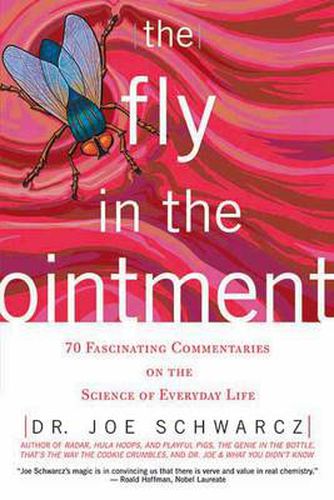 Cover image for The Fly in the Ointment: 70 Fascinating Commentaries on the Science of Everyday Life