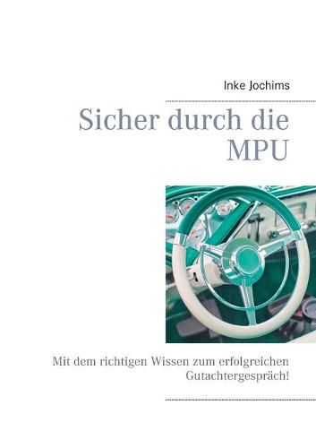 Cover image for Sicher durch die MPU: Mit dem richtigen Wissen zum erfolgreichen Gutachtergesprach!