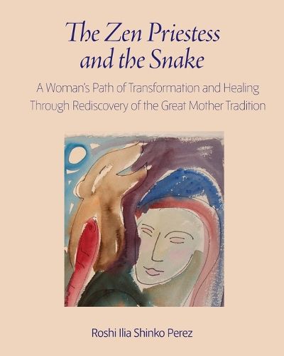 Cover image for The Zen Priestess and the Snake: A Woman's Path of Transformation and Healing Through Rediscovery of the Great Mother Tradition