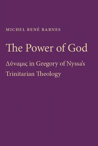 Cover image for The Power of God: Dynamis in Gregory of Nyssa's Trinitarian Theology