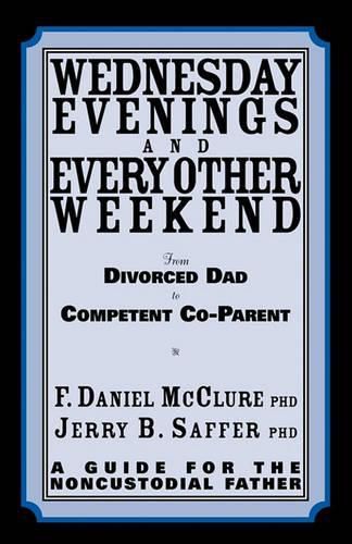 Cover image for Wednesday Evenings And Every Other Weekend: From Divorced Dad To Competent Co-Parent