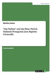 Cover image for Das Parfum  und das Boese: Patrick Suskinds Protagonist Jean Baptiste Grenouille