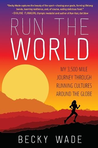 Cover image for Run the World: My 3,500-Mile Journey Through Running Cultures Around the Globe