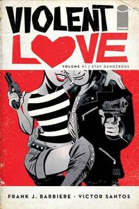 Cover image for Violent Love Volume 1: Stay Dangerous