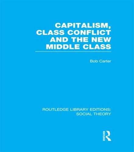 Cover image for Capitalism, Class Conflict and the New Middle Class (RLE Social Theory)