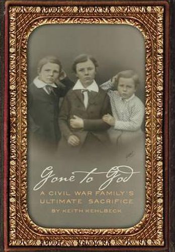 Cover image for Gone to God: A Civil War Family's Ultimate Sacrifice