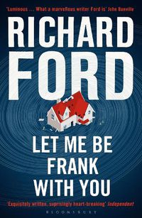 Cover image for Let Me Be Frank With You: A Frank Bascombe Book