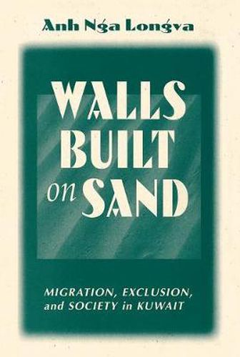 Cover image for Walls Built On Sand: Migration, Exclusion, And Society In Kuwait