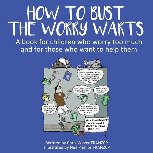 Cover image for How To Bust The Worry Warts: A book for children who worry too much and for those who want to help them