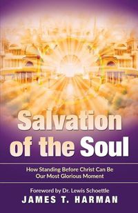 Cover image for Salvation of the Soul: How Standing Before Christ Can Be Our Most Glorious Moment