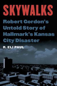 Cover image for Skywalks: Robert Gordon's Untold Story of Hallmark's Kansas City Disaster