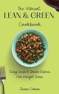 Cover image for The Vibrant Lean & Green Cookbook: Easy Lean & Green Dishes For Weight Loss