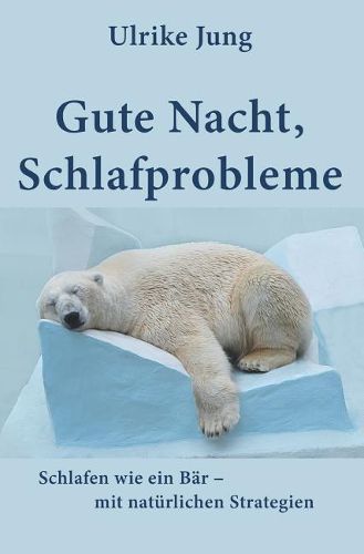 Cover image for Gute Nacht, Schlafprobleme: Schlafen wie ein Bar - mit naturlichen Strategien