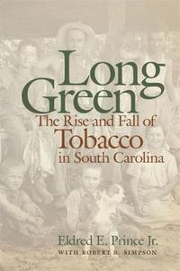 Cover image for Long Green: The Rise and Fall of Tobacco in South Carolina