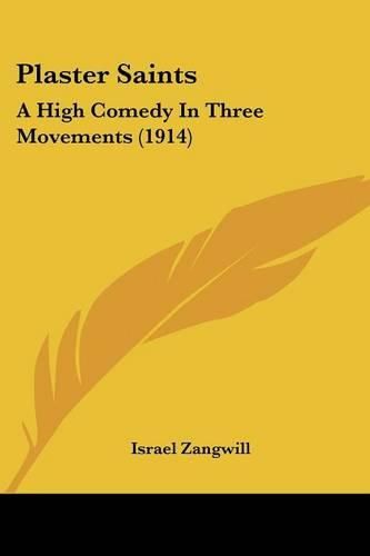 Plaster Saints: A High Comedy in Three Movements (1914)