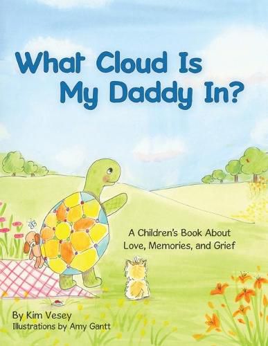 Cover image for What Cloud Is My Daddy In?: A Children's Book About Love, Memories and Grief