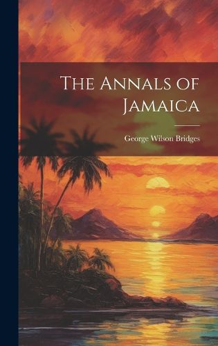 Cover image for The Annals of Jamaica