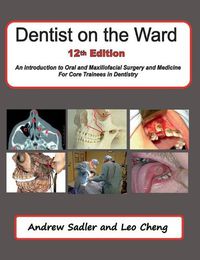 Cover image for Dentist on the Ward 12th Edition: An Introduction to Oral and Maxillofacial Surgery and Medicine for Core Trainees in Dentistry