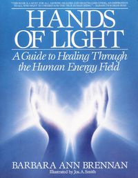 Cover image for Hands of Light: A Guide to Healing Through the Human Energy Field