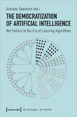 Cover image for The Democratization of Artificial Intelligence - Net Politics in the Era of Learning Algorithms