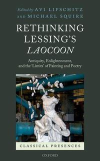 Cover image for Rethinking Lessing's Laocoon: Antiquity, Enlightenment,  and the 'Limits' of Painting and Poetry