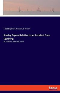 Cover image for Sundry Papers Relative to an Accident from Lightning: at Purfleet, May 15, 1777