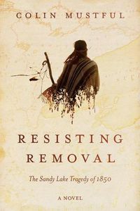 Cover image for Resisting Removal: The Sandy Lake Tragedy of 1850