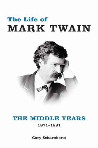 The Life of Mark Twain: The Middle Years, 1871-1891