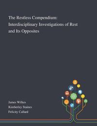 Cover image for The Restless Compendium: Interdisciplinary Investigations of Rest and Its Opposites