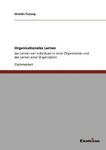 Cover image for Organisationales Lernen: Das Lernen von Individuen in einer Organisation und das Lernen einer Organisation