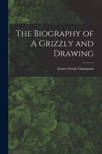 The Biography of A Grizzly and Drawing