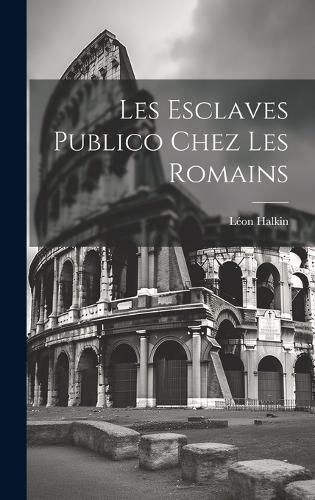 Les Esclaves Publico Chez les Romains