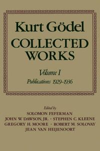 Cover image for Kurt Goedel: Collected Works: Volume I: Publications 1929-1936