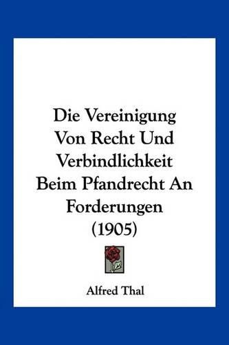 Cover image for Die Vereinigung Von Recht Und Verbindlichkeit Beim Pfandrecht an Forderungen (1905)