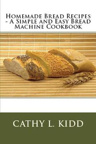 Cover image for Homemade Bread Recipes - A Simple and Easy Bread Machine Cookbook