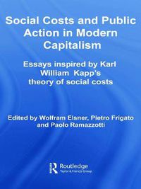 Cover image for Social Costs and Public Action in Modern Capitalism: Essays Inspired by Karl William Kapp's Theory of Social Costs