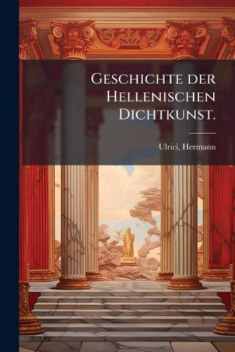 Cover image for Geschichte Der Hellenischen Dichtkunst Volume 1
