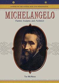 Cover image for Michelangelo: Painter, Sculptor, and Architect