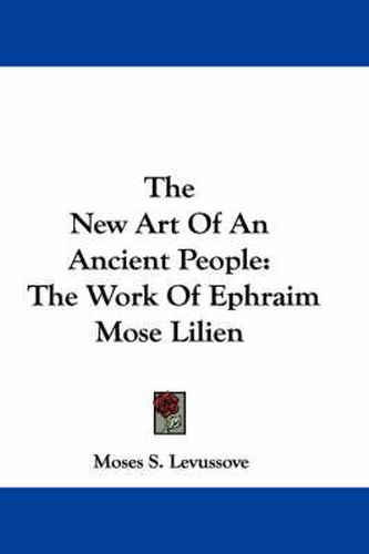 Cover image for The New Art of an Ancient People: The Work of Ephraim Mose Lilien