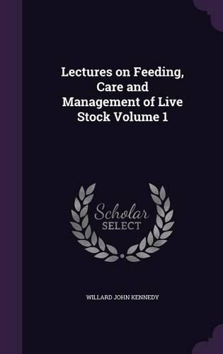 Cover image for Lectures on Feeding, Care and Management of Live Stock Volume 1